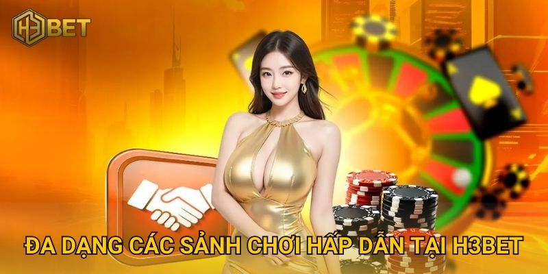 Đa Dạng Các Sảnh Chơi Hấp Dẫn Tại H3bet